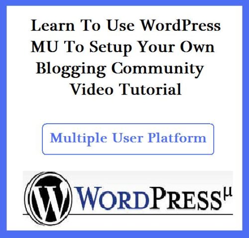 Learn To Use WordPress MU To Setup Your Own Blogging Community Video Tutorial