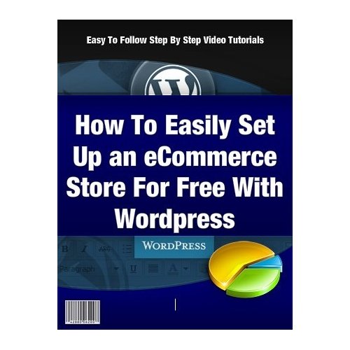 How to Set up Your Own eCommerce Store For Free With WordPress – Step By Step Video Tutorials