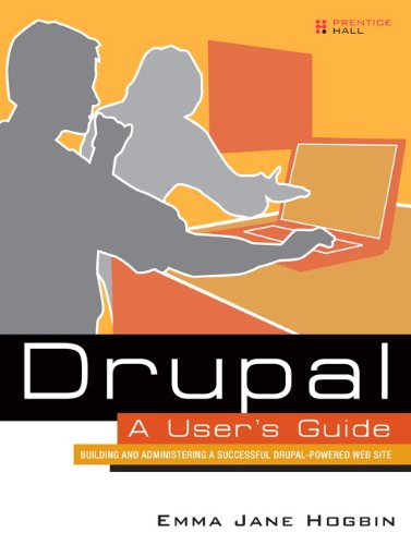 Drupal A User’s Guide: Building and Administering a Successful Drupal-Powered Web Site