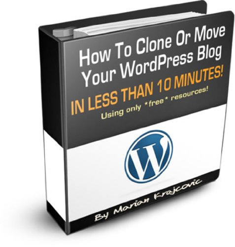 How To Clone Or Move Your WordPress Blog In Less Than 10 Minutes