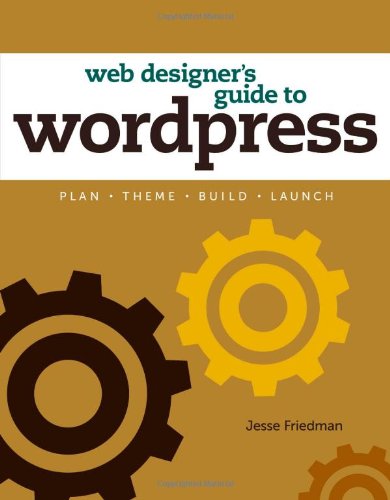 Web Designer’s Guide to WordPress: Plan, Theme, Build, Launch